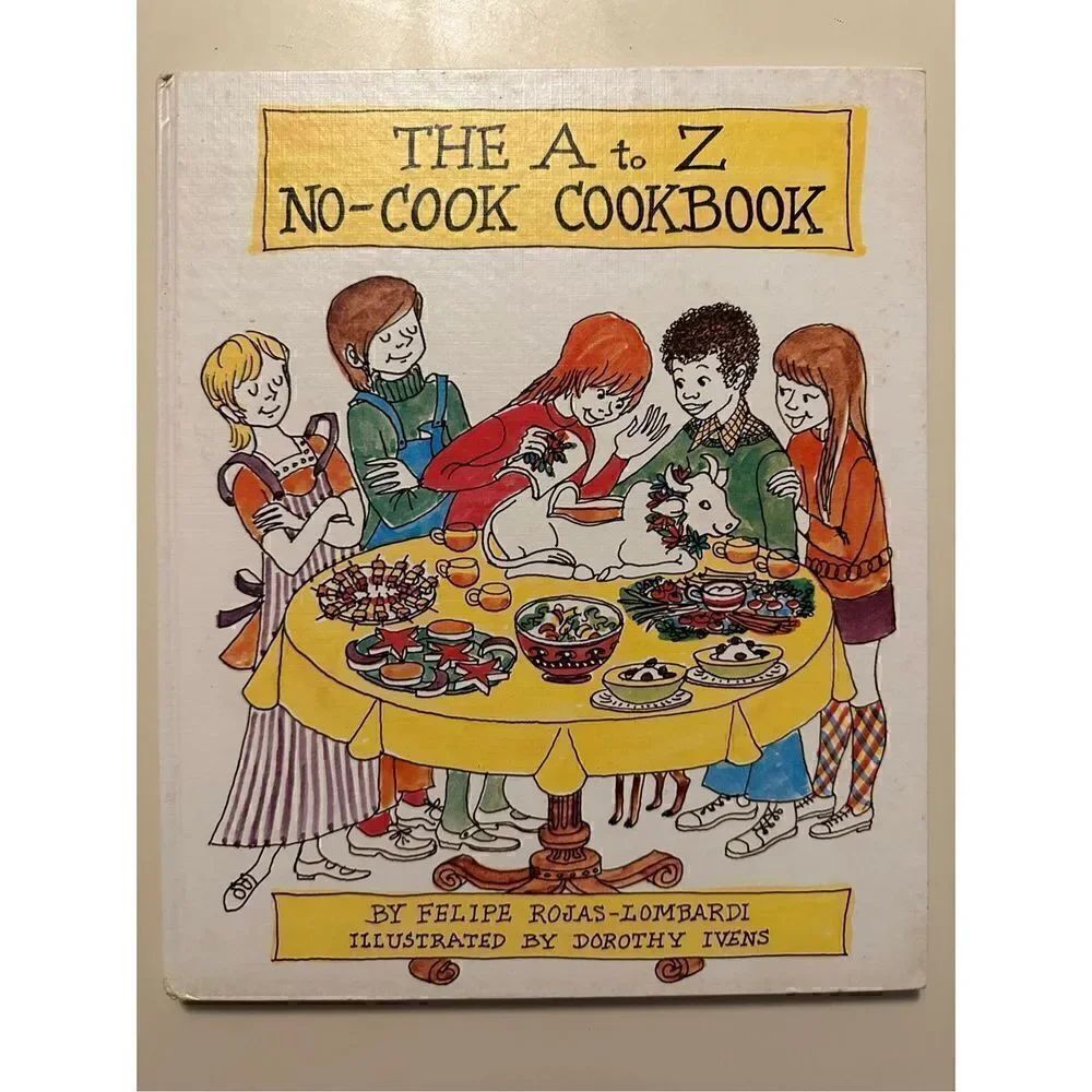 The A To Z No Cook Cookbook by Felipe Rojas-Lombardi for Children Dorothy Ivens